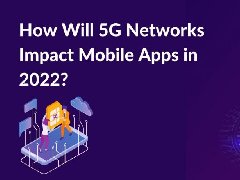 2022年，5G網(wǎng)絡(luò)將如何影響APP制作，5G時代開發(fā)app的特點(diǎn)